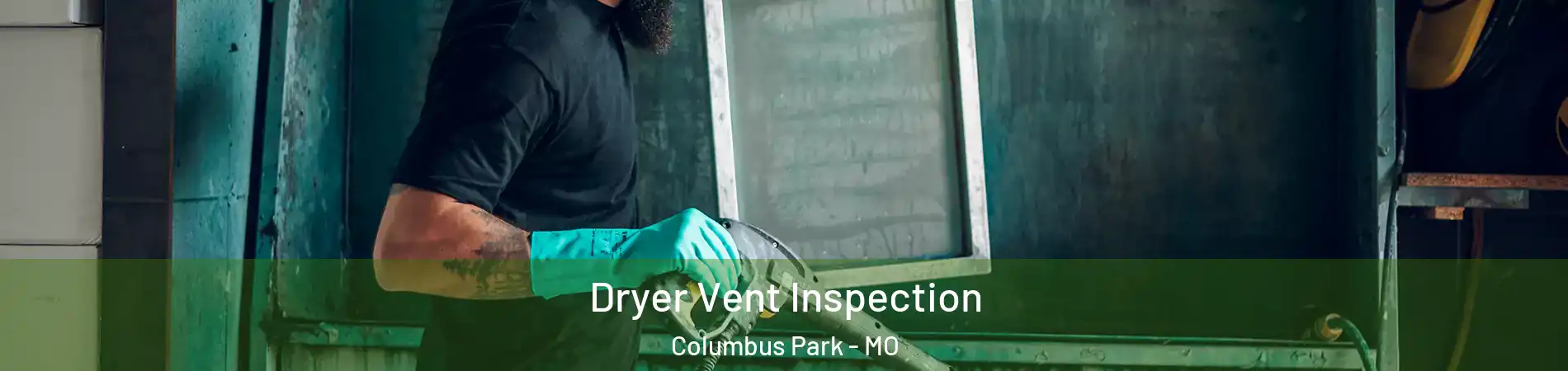 Dryer Vent Inspection Columbus Park - MO