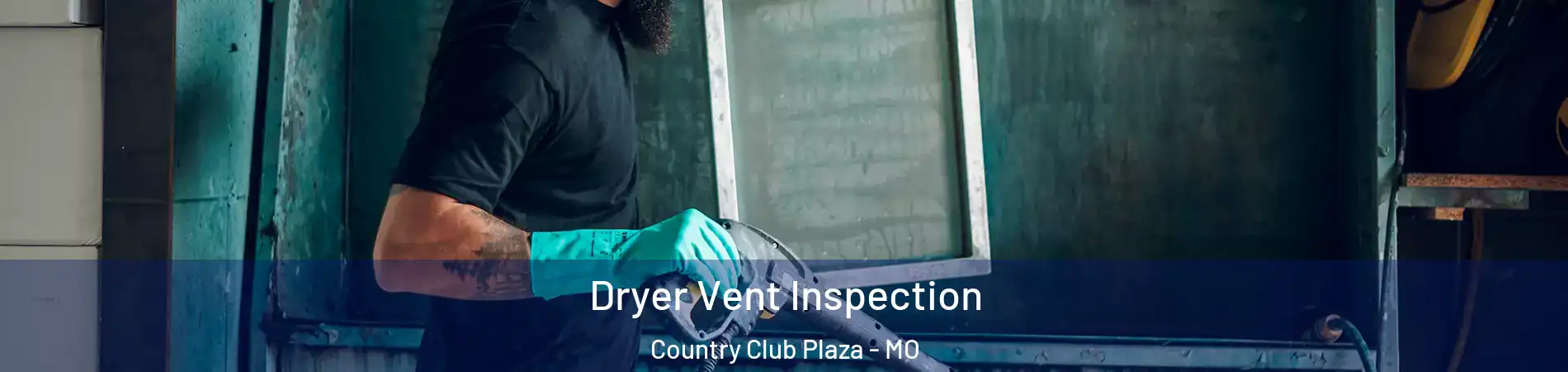 Dryer Vent Inspection Country Club Plaza - MO