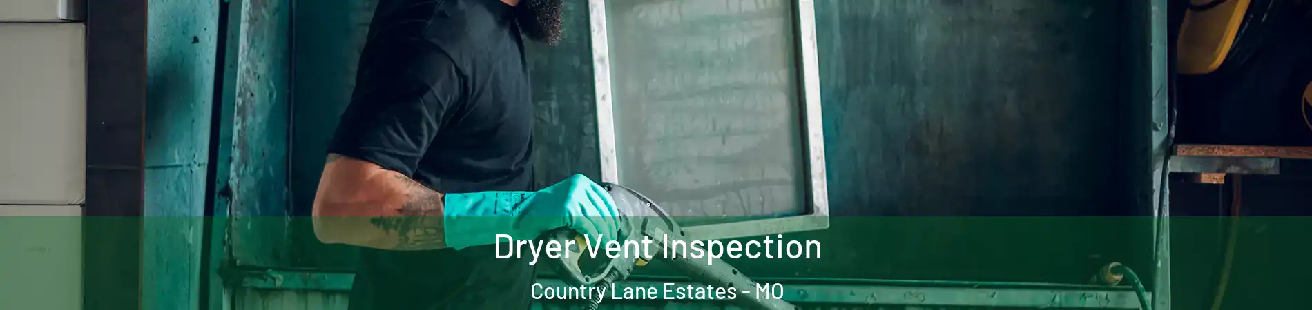 Dryer Vent Inspection Country Lane Estates - MO