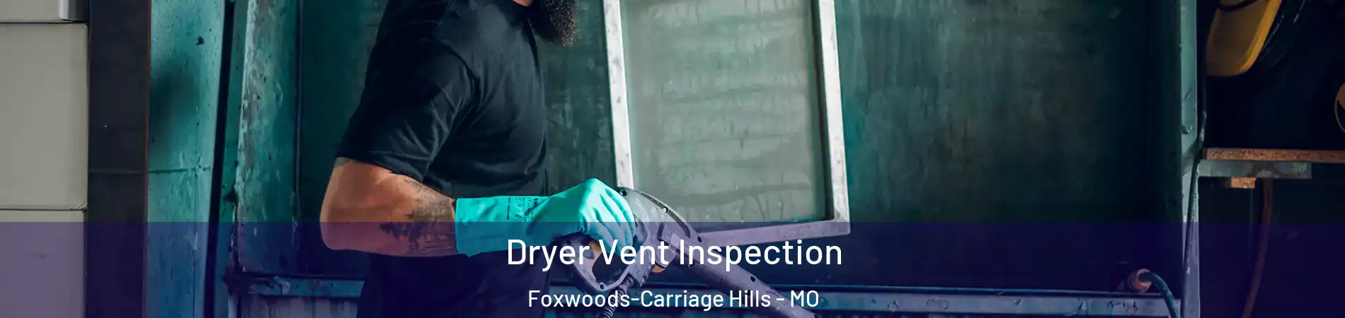 Dryer Vent Inspection Foxwoods-Carriage Hills - MO