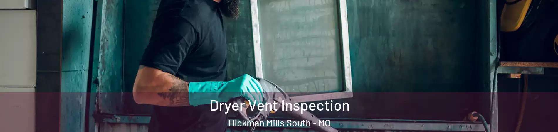 Dryer Vent Inspection Hickman Mills South - MO