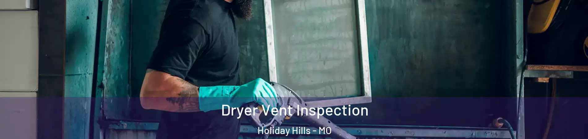 Dryer Vent Inspection Holiday Hills - MO