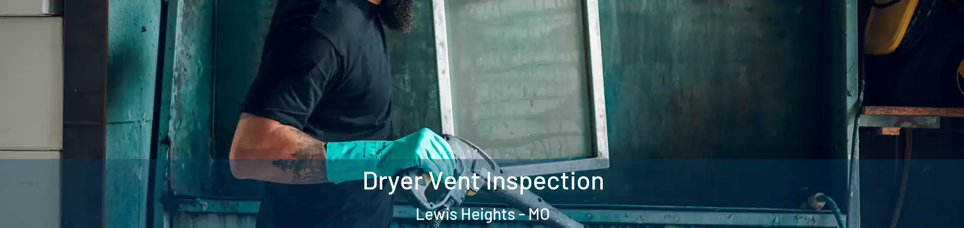 Dryer Vent Inspection Lewis Heights - MO