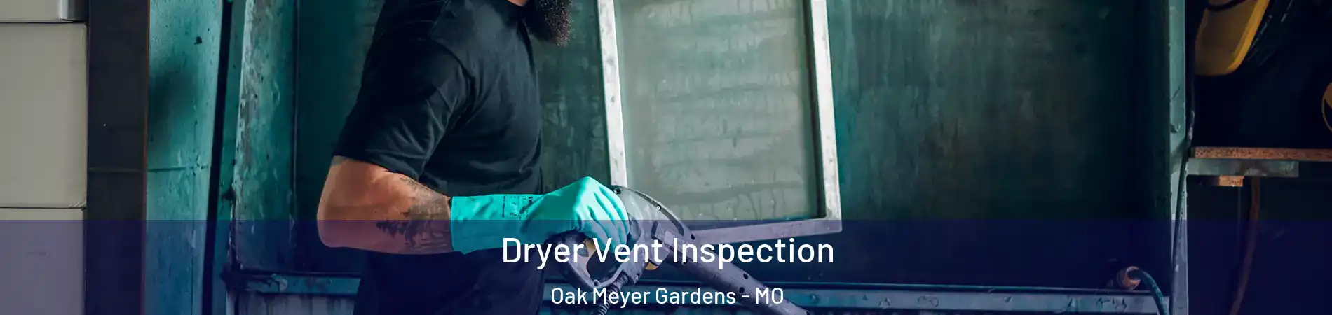 Dryer Vent Inspection Oak Meyer Gardens - MO