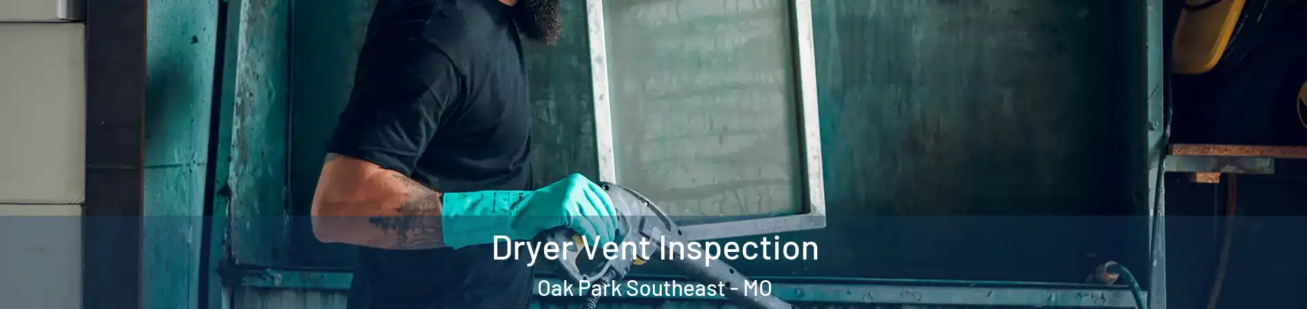 Dryer Vent Inspection Oak Park Southeast - MO