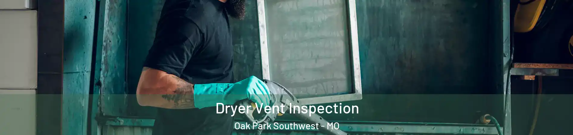 Dryer Vent Inspection Oak Park Southwest - MO