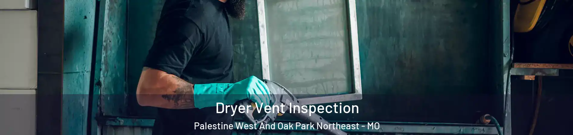 Dryer Vent Inspection Palestine West And Oak Park Northeast - MO