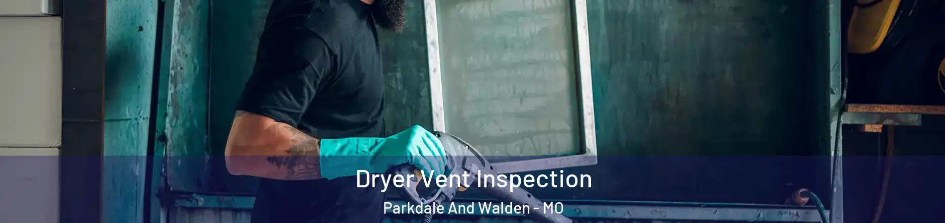 Dryer Vent Inspection Parkdale And Walden - MO