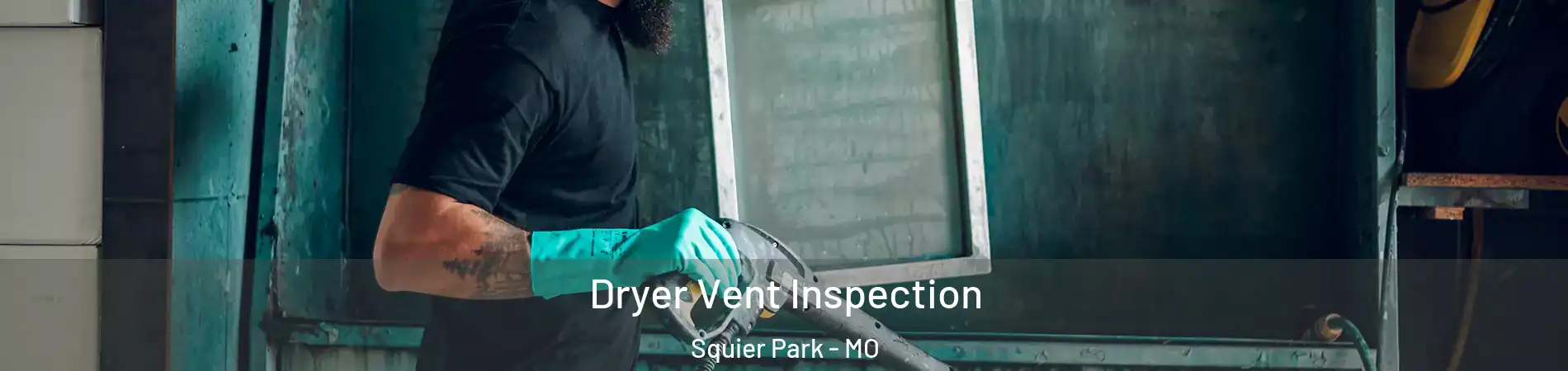 Dryer Vent Inspection Squier Park - MO