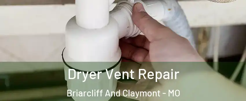 Dryer Vent Repair Briarcliff And Claymont - MO