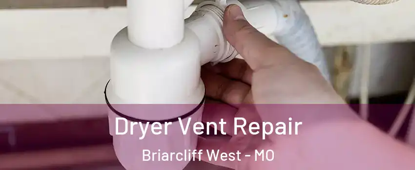 Dryer Vent Repair Briarcliff West - MO