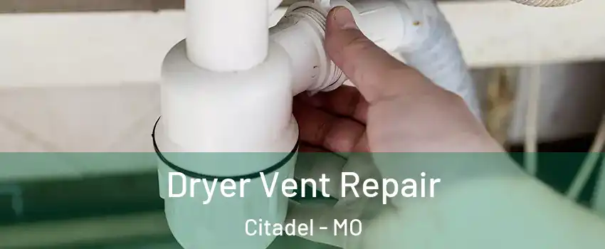 Dryer Vent Repair Citadel - MO