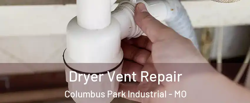 Dryer Vent Repair Columbus Park Industrial - MO