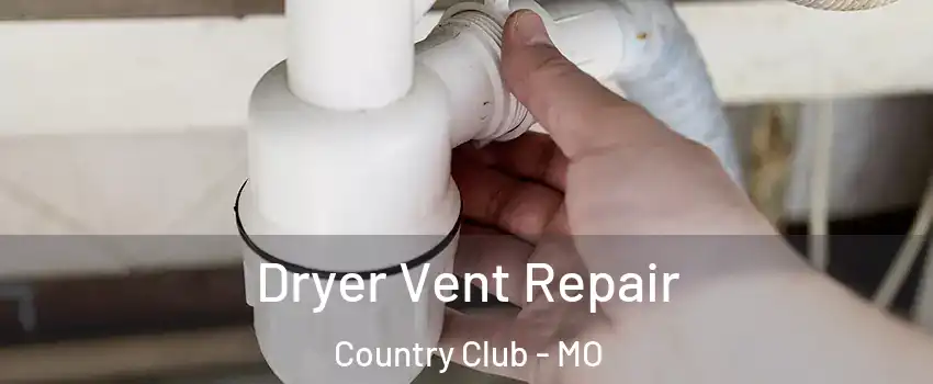 Dryer Vent Repair Country Club - MO