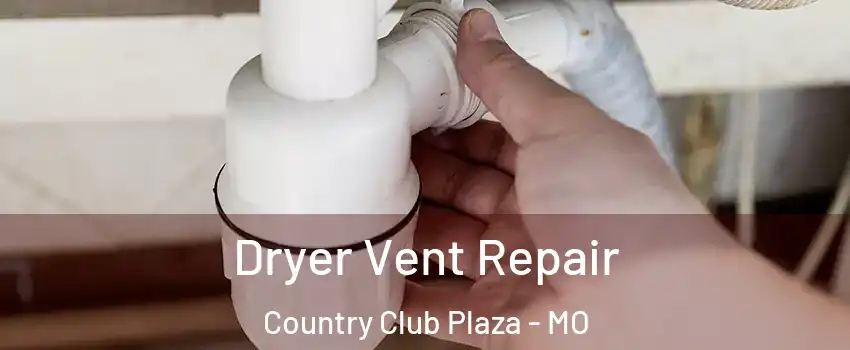 Dryer Vent Repair Country Club Plaza - MO