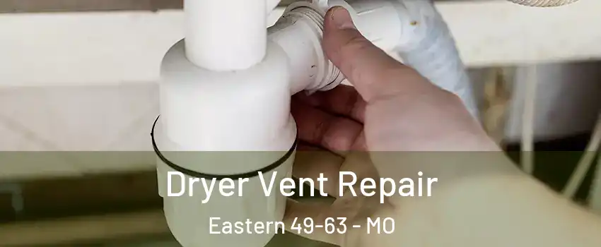 Dryer Vent Repair Eastern 49-63 - MO