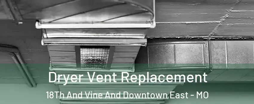 Dryer Vent Replacement 18Th And Vine And Downtown East - MO