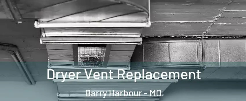 Dryer Vent Replacement Barry Harbour - MO