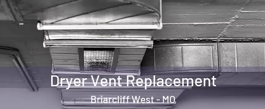 Dryer Vent Replacement Briarcliff West - MO