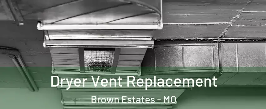 Dryer Vent Replacement Brown Estates - MO