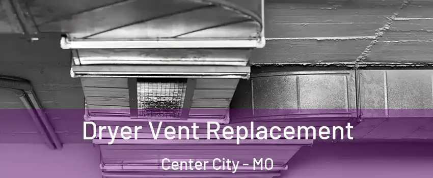 Dryer Vent Replacement Center City - MO