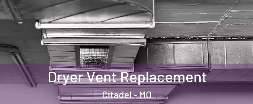 Dryer Vent Replacement Citadel - MO