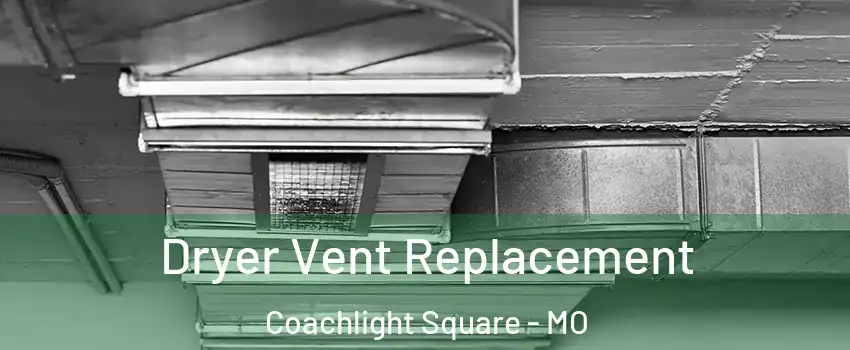 Dryer Vent Replacement Coachlight Square - MO