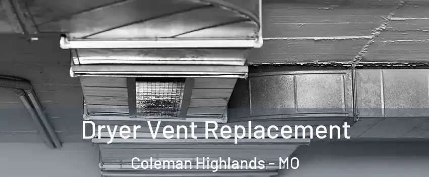 Dryer Vent Replacement Coleman Highlands - MO