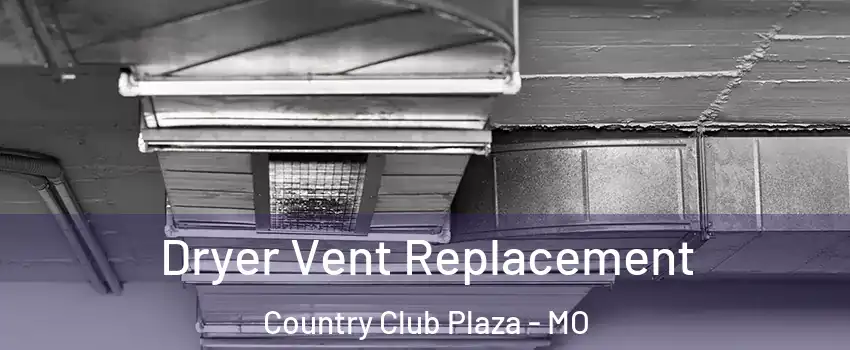 Dryer Vent Replacement Country Club Plaza - MO