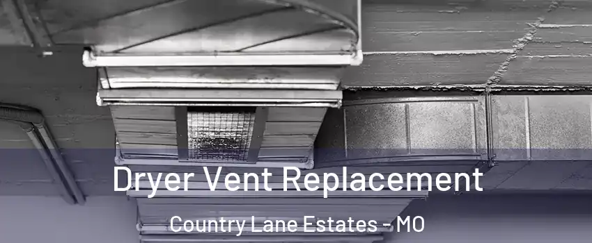 Dryer Vent Replacement Country Lane Estates - MO