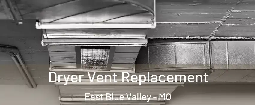 Dryer Vent Replacement East Blue Valley - MO