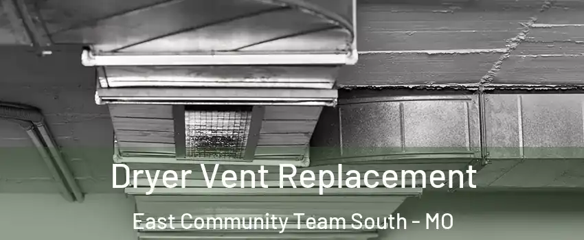 Dryer Vent Replacement East Community Team South - MO