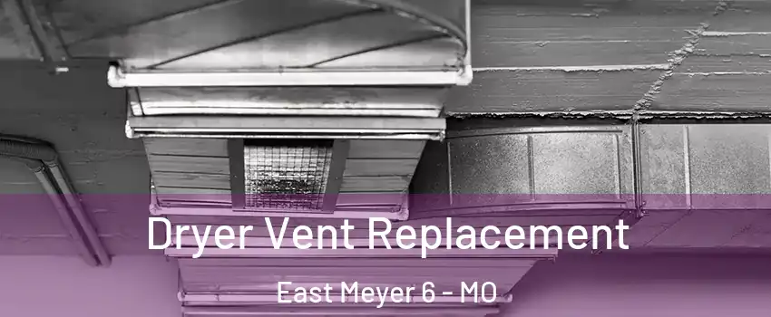 Dryer Vent Replacement East Meyer 6 - MO