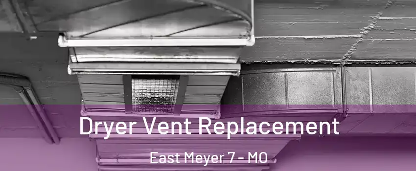 Dryer Vent Replacement East Meyer 7 - MO