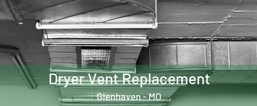 Dryer Vent Replacement Glenhaven - MO