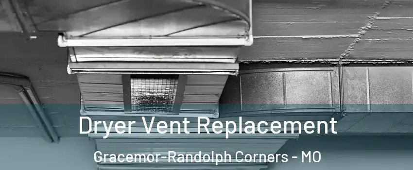 Dryer Vent Replacement Gracemor-Randolph Corners - MO