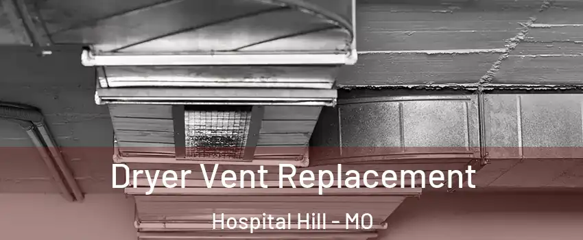 Dryer Vent Replacement Hospital Hill - MO