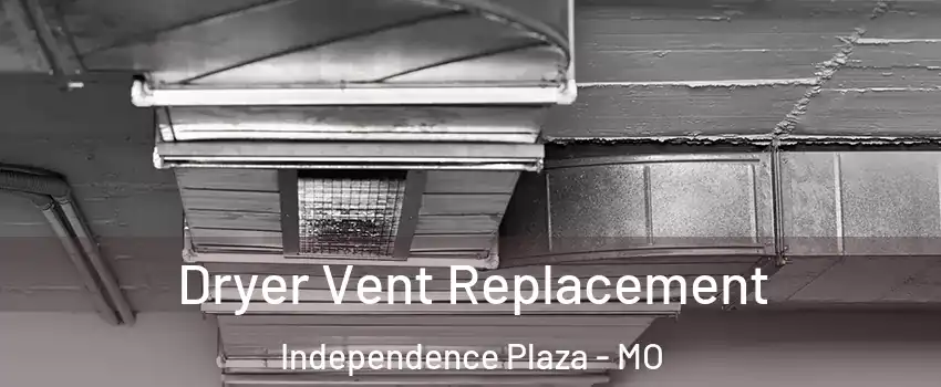 Dryer Vent Replacement Independence Plaza - MO