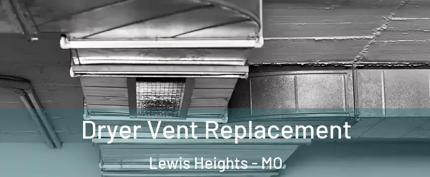 Dryer Vent Replacement Lewis Heights - MO