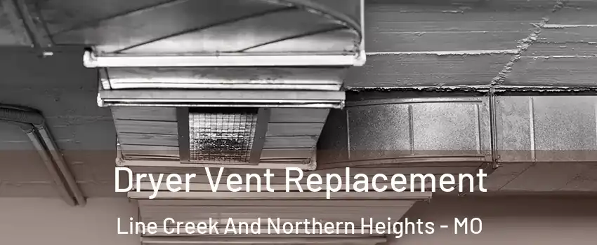 Dryer Vent Replacement Line Creek And Northern Heights - MO