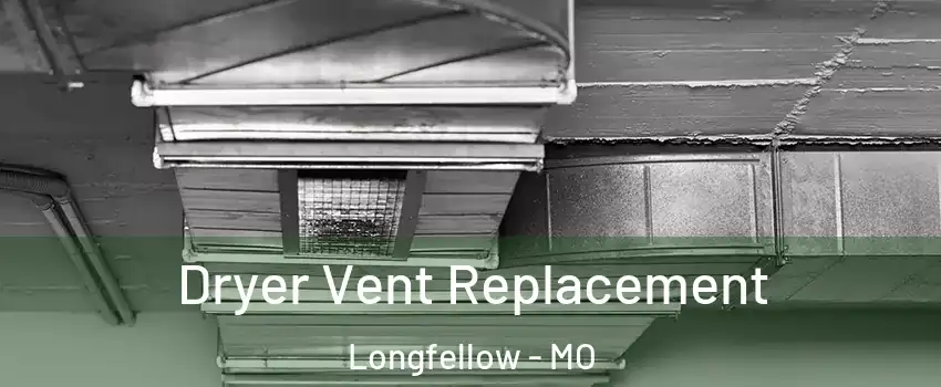 Dryer Vent Replacement Longfellow - MO