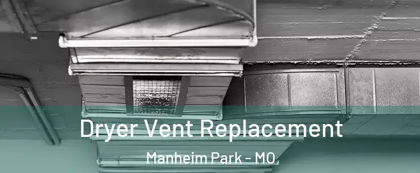 Dryer Vent Replacement Manheim Park - MO