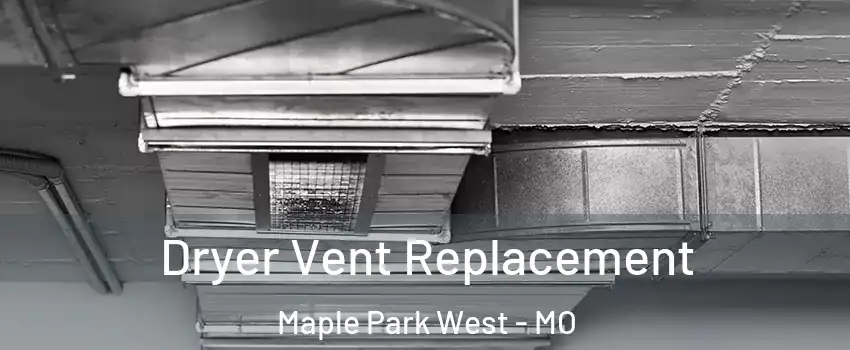 Dryer Vent Replacement Maple Park West - MO