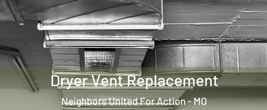 Dryer Vent Replacement Neighbors United For Action - MO