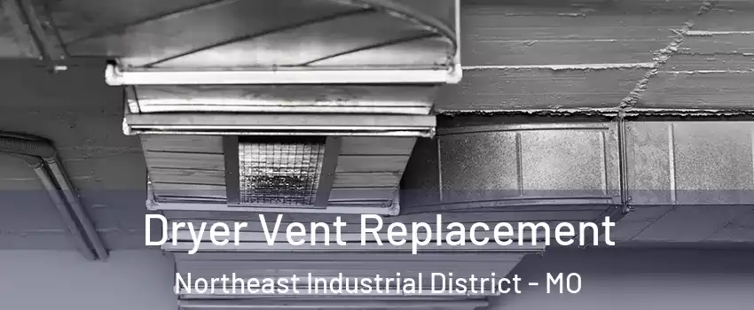 Dryer Vent Replacement Northeast Industrial District - MO