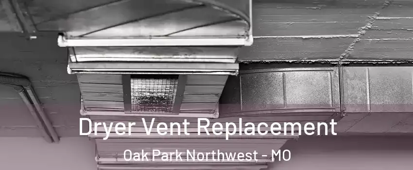 Dryer Vent Replacement Oak Park Northwest - MO