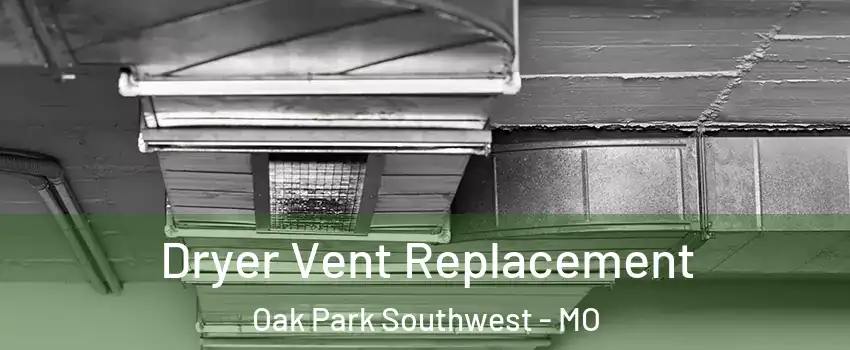 Dryer Vent Replacement Oak Park Southwest - MO