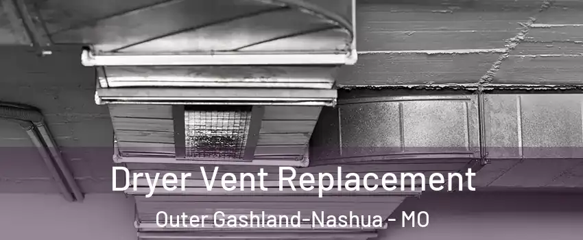 Dryer Vent Replacement Outer Gashland-Nashua - MO