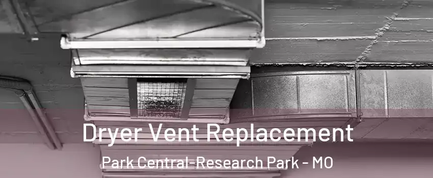 Dryer Vent Replacement Park Central-Research Park - MO