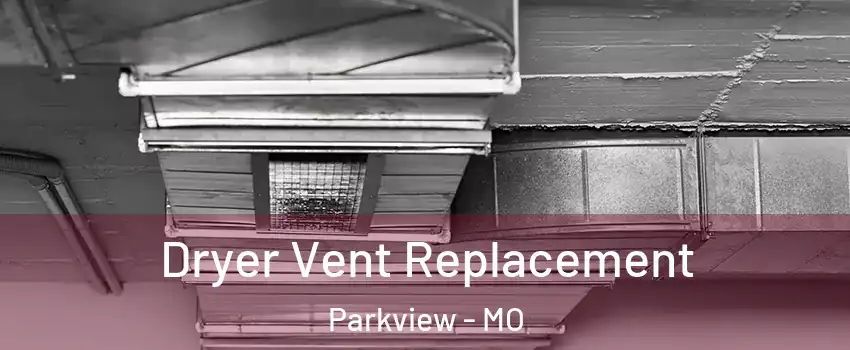 Dryer Vent Replacement Parkview - MO